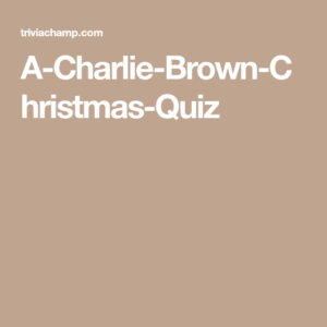 A Charlie Brown Christmas Quiz Christmas Quiz Charlie Brown