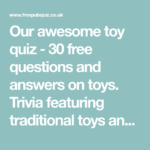 Our Awesome Toy Quiz 30 Free Questions And Answers On Toys Trivia