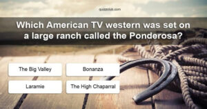 Which American TV Western Was Set On A Large Ranch Called The Ponderosa