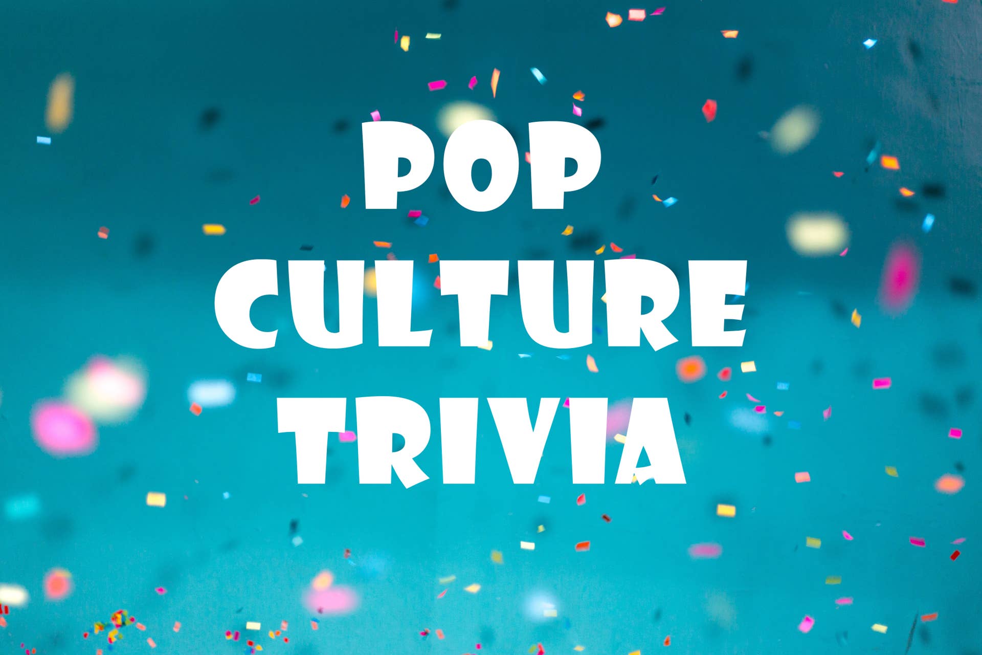 Pop Culture Trivia Pop Culture Trivia